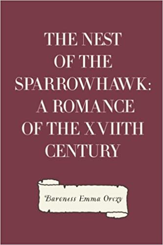 The Nest of the Sparrowhawk A Romance of the XVIIth Century by Orczy